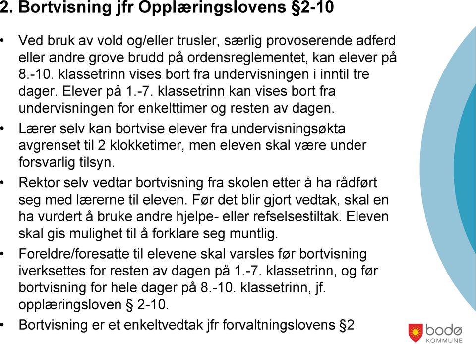 Lærer selv kan bortvise elever fra undervisningsøkta avgrenset til 2 klokketimer, men eleven skal være under forsvarlig tilsyn.