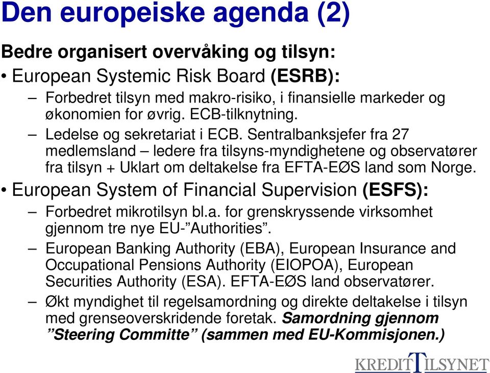 European System of Financial Supervision (ESFS): Forbedret mikrotilsyn bl.a. for grenskryssende virksomhet gjennom tre nye EU- Authorities.