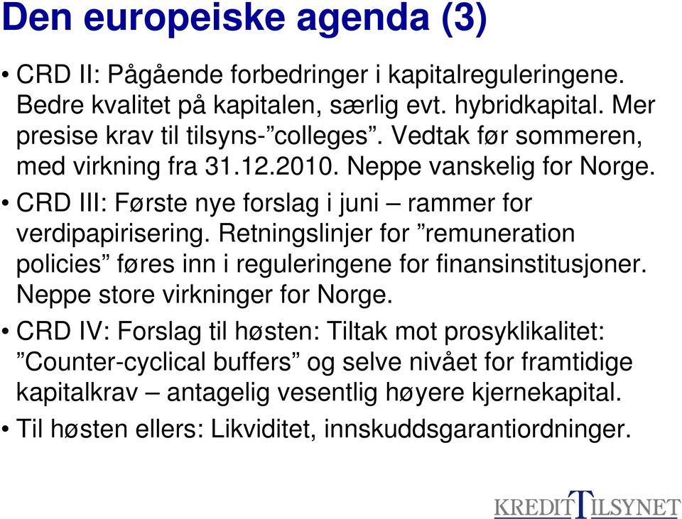 CRD III: Første nye forslag i juni rammer for verdipapirisering. Retningslinjer for remuneration policies føres inn i reguleringene for finansinstitusjoner.