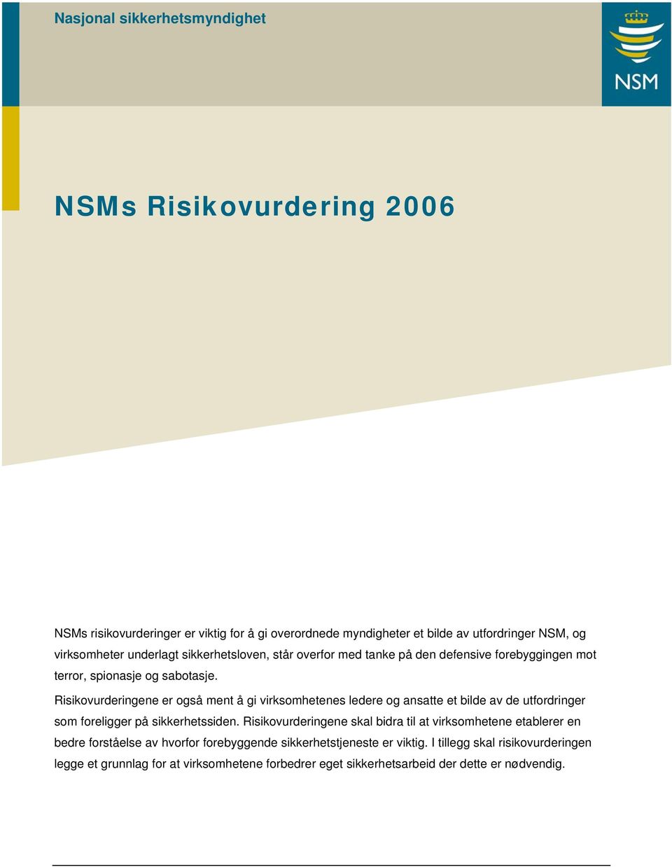 Risikovurderingene er også ment å gi virksomhetenes ledere og ansatte et bilde av de utfordringer som foreligger på sikkerhetssiden.