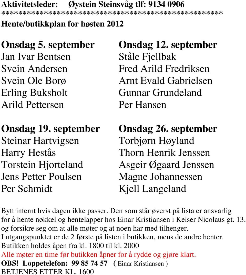september Steinar Hartvigsen Harry Hestås Torstein Hjorteland Jens Petter Poulsen Per Schmidt Onsdag 12.