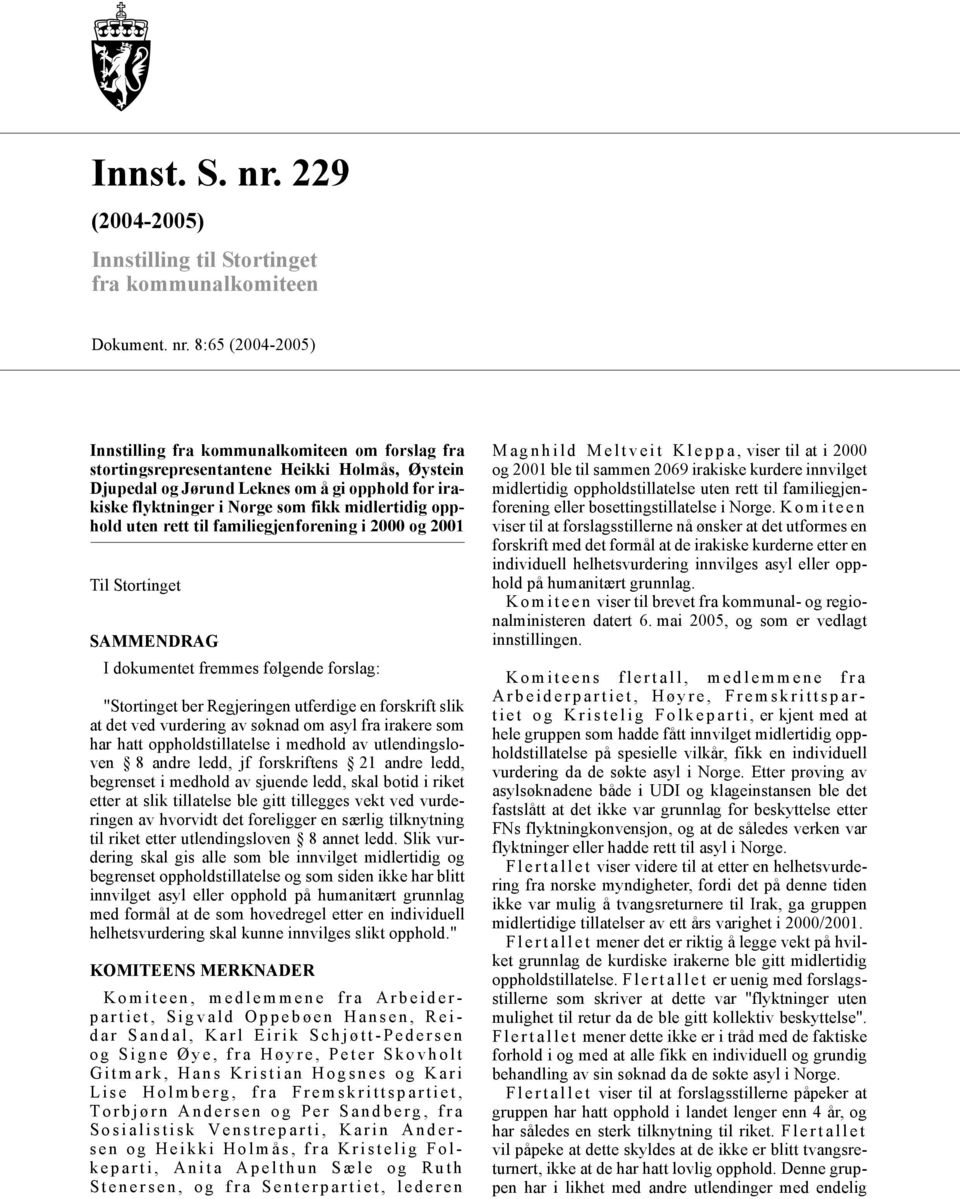 8:65 (2004-2005) Innstilling fra kommunalkomiteen om forslag fra stortingsrepresentantene Heikki Holmås, Øystein Djupedal og Jørund Leknes om å gi opphold for irakiske flyktninger i Norge som fikk