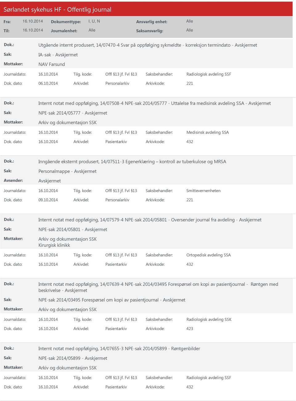 dato: Arkivdel: Pasientarkiv Arkivkode: 432 Inngående eksternt produsert, 14/07511-3 Egenerklæring kontroll av tuberkulose og MRSA Personalmappe - Smittevernenheten Dok. dato: 09.10.