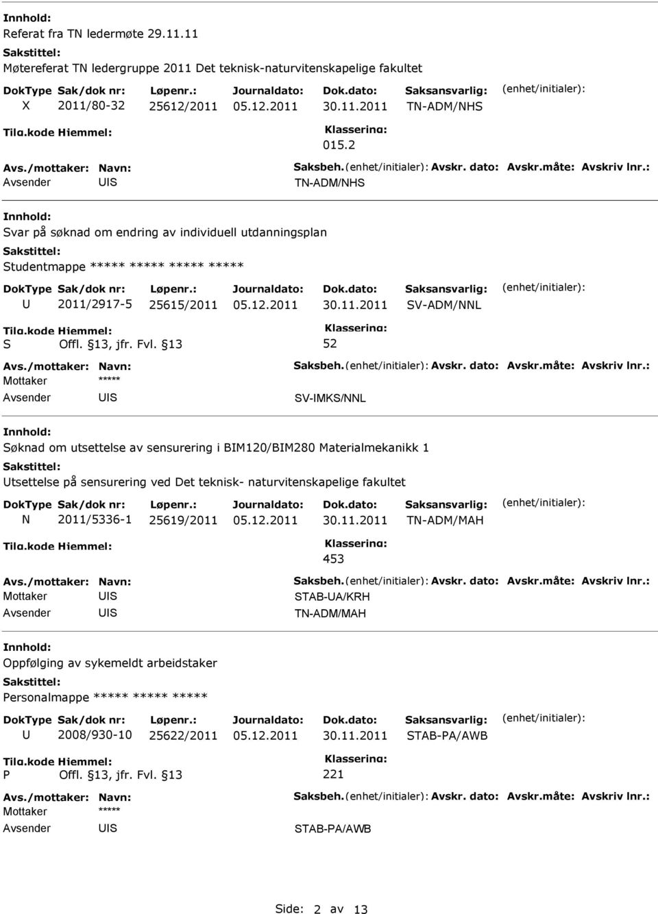 utsettelse av sensurering i BM120/BM280 Materialmekanikk 1 tsettelse på sensurering ved Det teknisk- naturvitenskapelige fakultet N 2011/5336-1