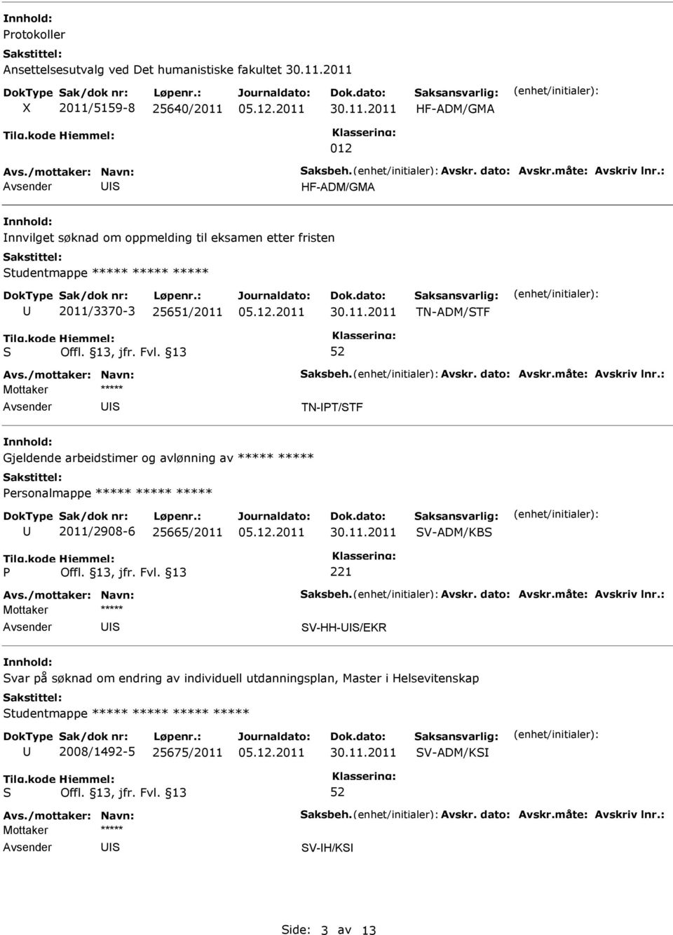 og avlønning av ***** ***** ersonalmappe ***** ***** ***** 2011/2908-6 25665/2011 V-ADM/KB V-HH-/EKR var på søknad om endring av