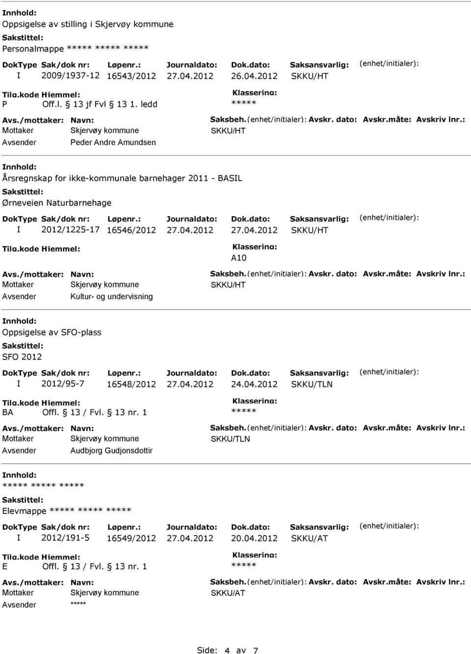 16546/2012 A10 Kultur- og undervisning Oppsigelse av SFO-plass SFO 2012 2012/95-7 16548/2012 24.04.