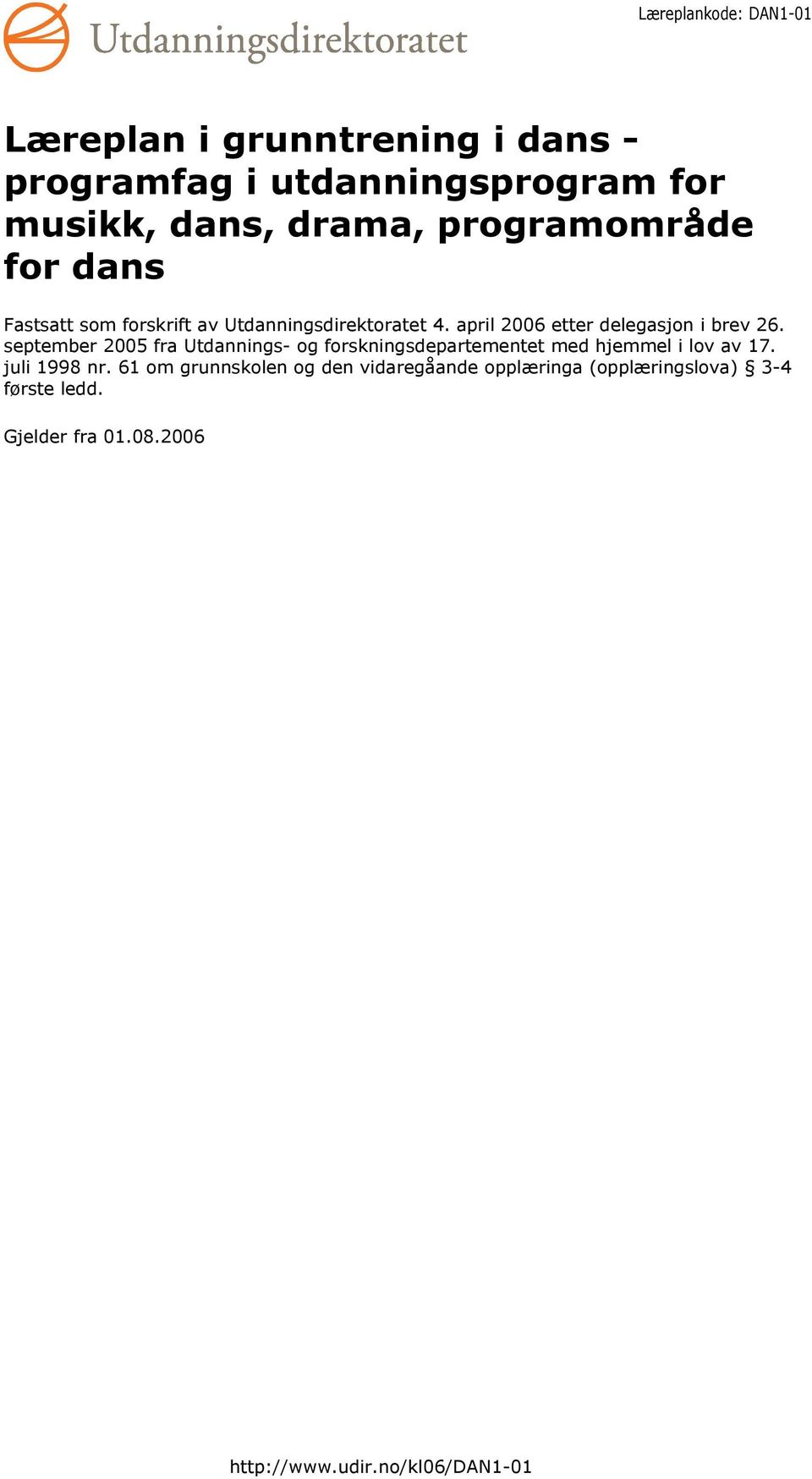 september 2005 fra Utdannings- og forskningsdepartementet med hjemmel i lov av 17. juli 1998 nr.