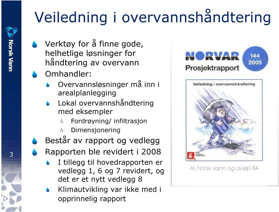 Består av rapport og vedlegg Rapporten ble revidert i 2008 I tillegg til hovedrapporten er vedlegg 1, 6 og 7 revidert, og det er