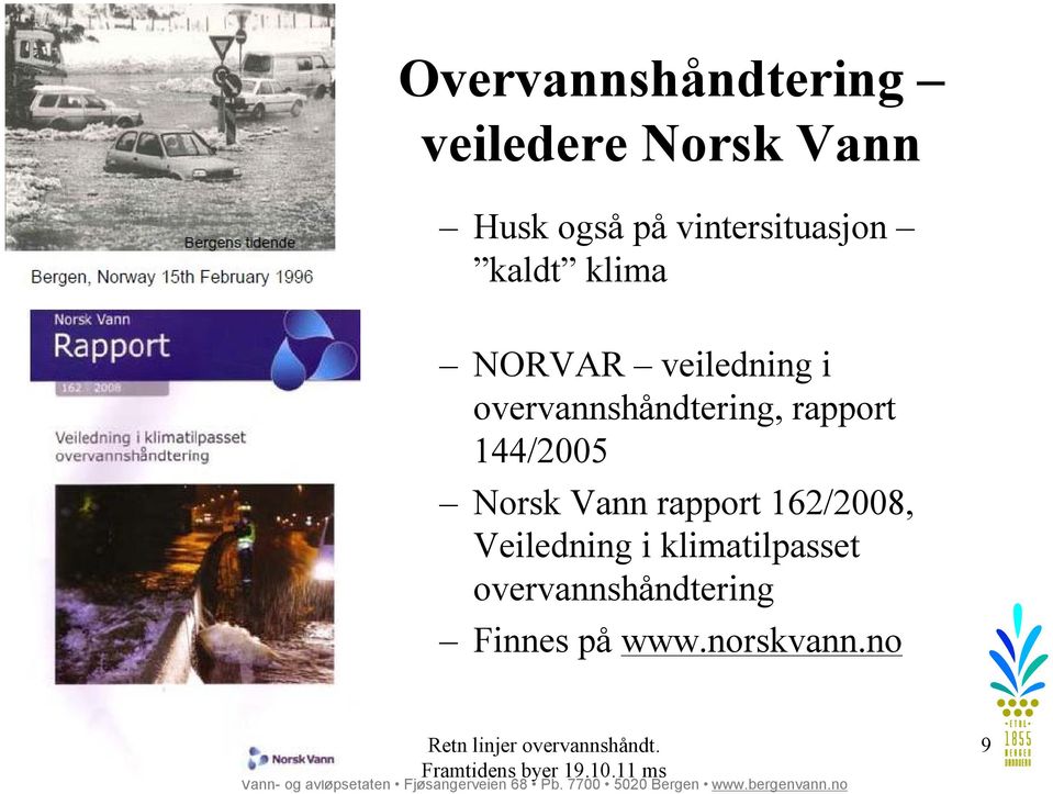 rapport 162/2008, Veiledning i klimatilpasset overvannshåndtering Finnes på www.