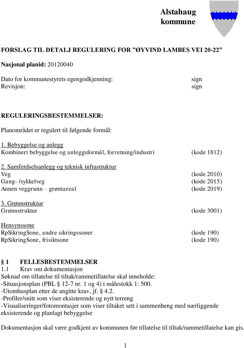 Samferdselsanlegg og teknisk infrastruktur Veg (kode 2010) Gang- /sykkelveg (kode 2015) Annen veggrunn grøntareal (kode 2019) 3.