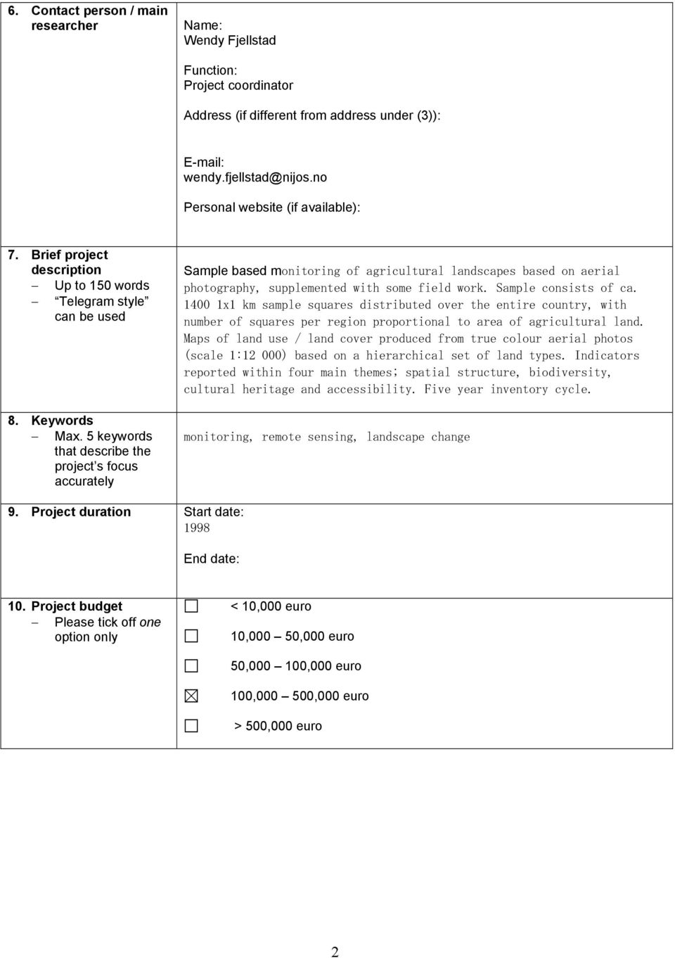 5 keywords that describe the project s focus accurately Sample based monitoring of agricultural landscapes based on aerial photography, supplemented with some field work. Sample consists of ca.