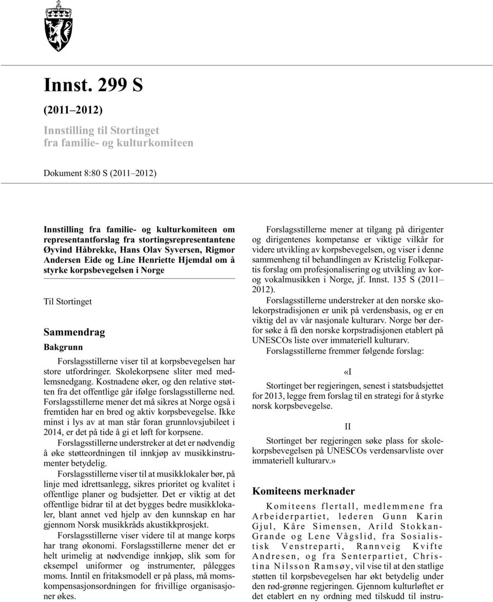 Øyvind Håbrekke, Hans Olav Syversen, Rigmor Andersen Eide og Line Henriette Hjemdal om å styrke korpsbevegelsen i Norge Til Stortinget Sammendrag Bakgrunn Forslagsstillerne viser til at