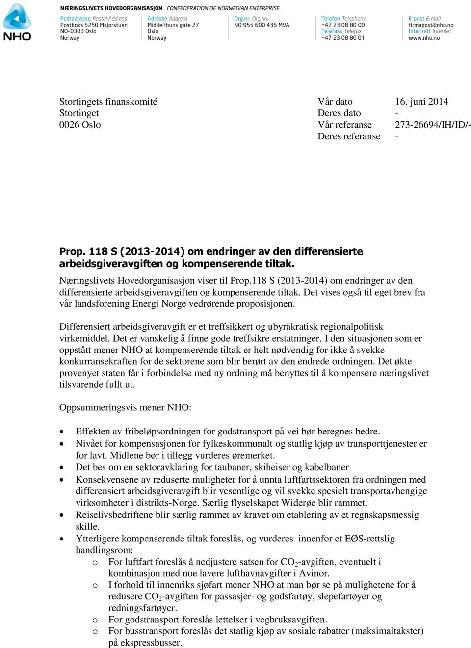 118 S (2013-2014) om endringer av den differensierte arbeidsgiveravgiften og kompenserende tiltak. Det vises også til eget brev fra vår landsforening Energi Norge vedrørende proposisjonen.