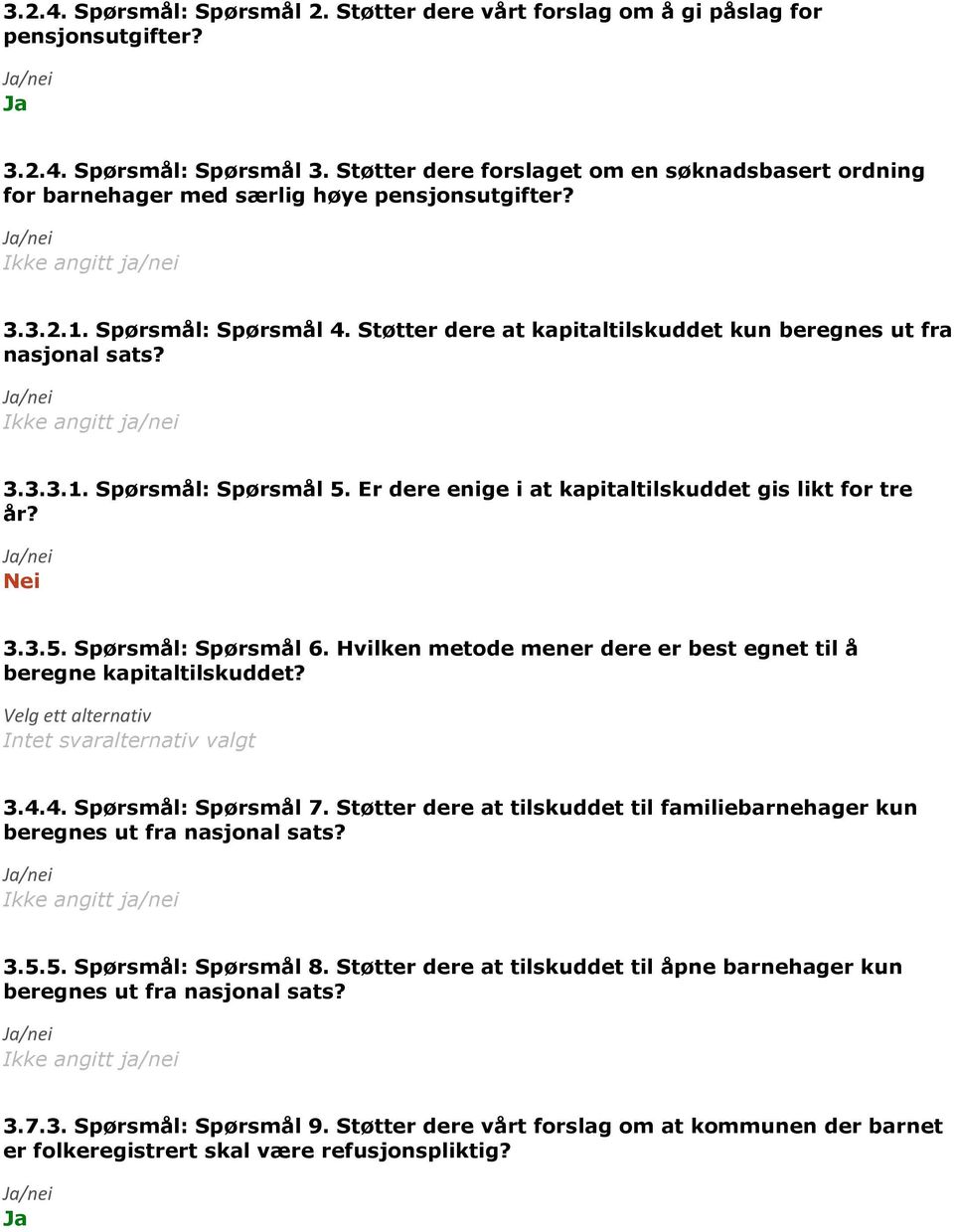 3.3.3.1. Spørsmål: Spørsmål 5. Er dere enige i at kapitaltilskuddet gis likt for tre år? 3.3.5. Spørsmål: Spørsmål 6. Hvilken metode mener dere er best egnet til å beregne kapitaltilskuddet?