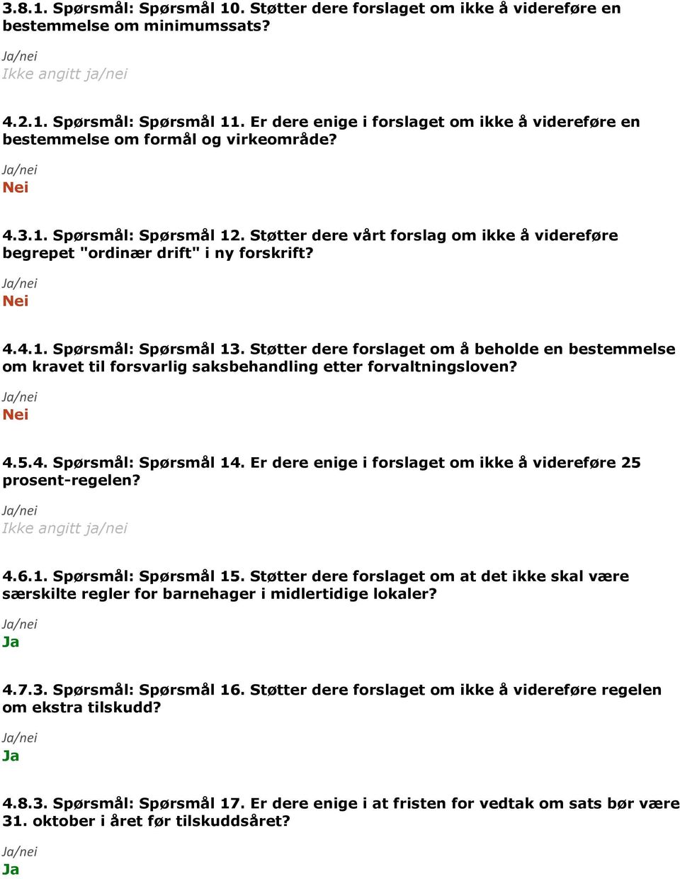 Støtter dere vårt forslag om ikke å videreføre begrepet "ordinær drift" i ny forskrift? 4.4.1. Spørsmål: Spørsmål 13.