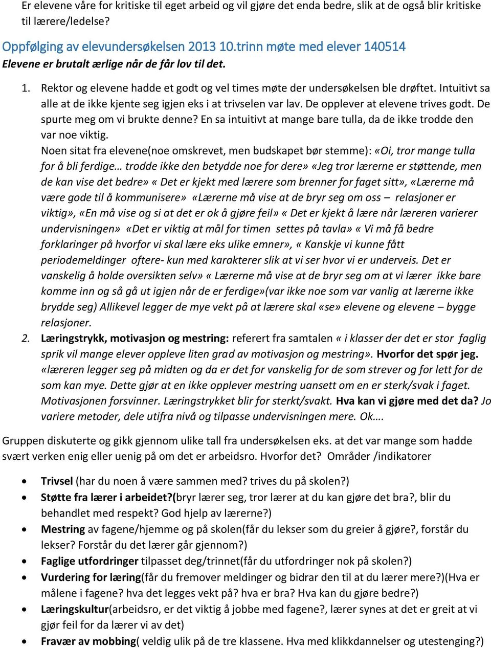 Intuitivt sa alle at de ikke kjente seg igjen eks i at trivselen var lav. De opplever at elevene trives godt. De spurte meg om vi brukte denne?