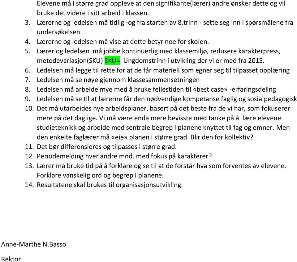 Lærer og ledelsen må jobbe kontinuerlig med klassemiljø, redusere karakterpress, metodevariasjon(sku) SKU= Ungdomstrinn i utvikling der vi er med fra 2015. 6.