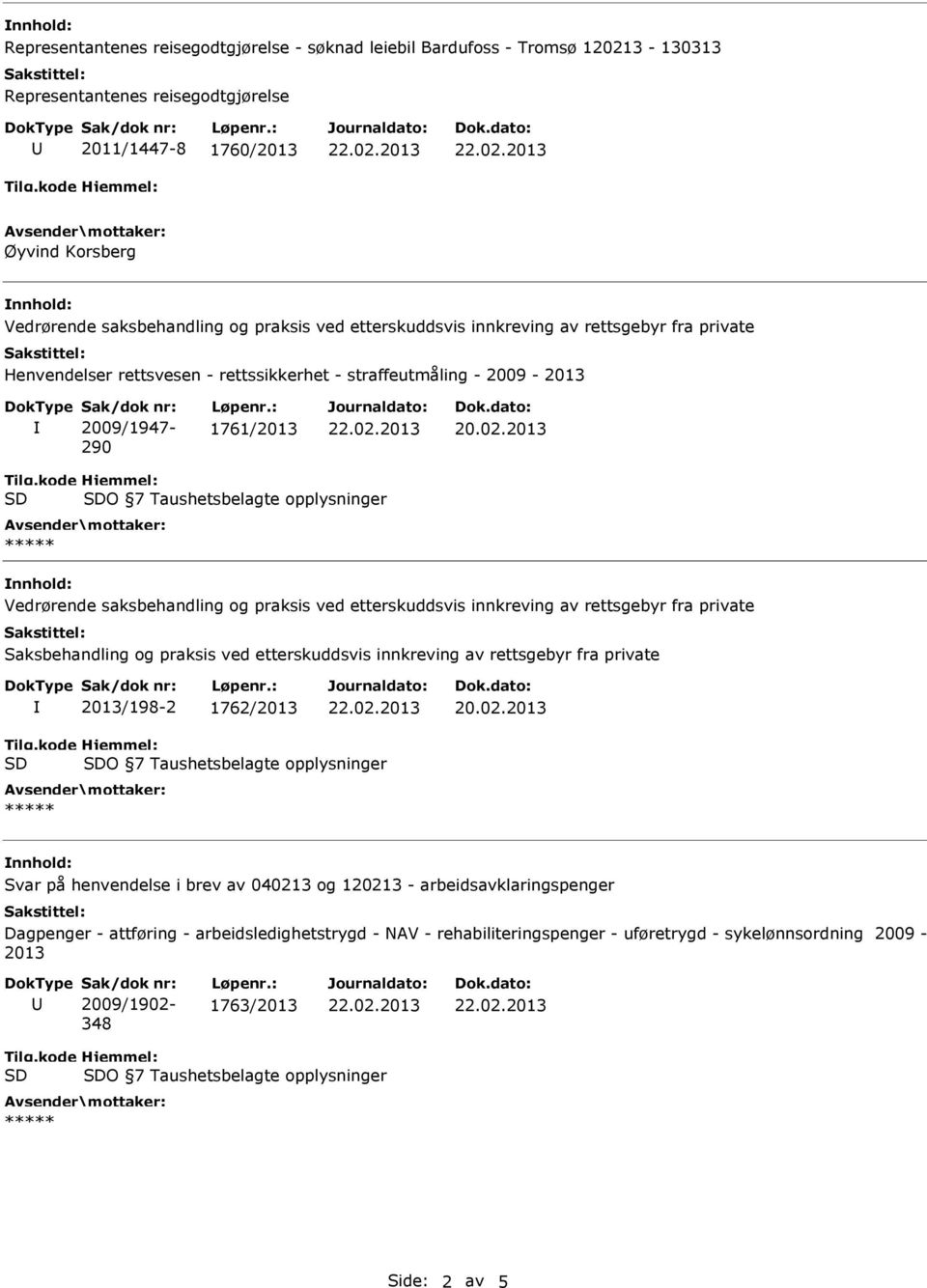 Taushetsbelagte opplysninger Vedrørende saksbehandling og praksis ved etterskuddsvis innkreving av rettsgebyr fra private Saksbehandling og praksis ved etterskuddsvis innkreving