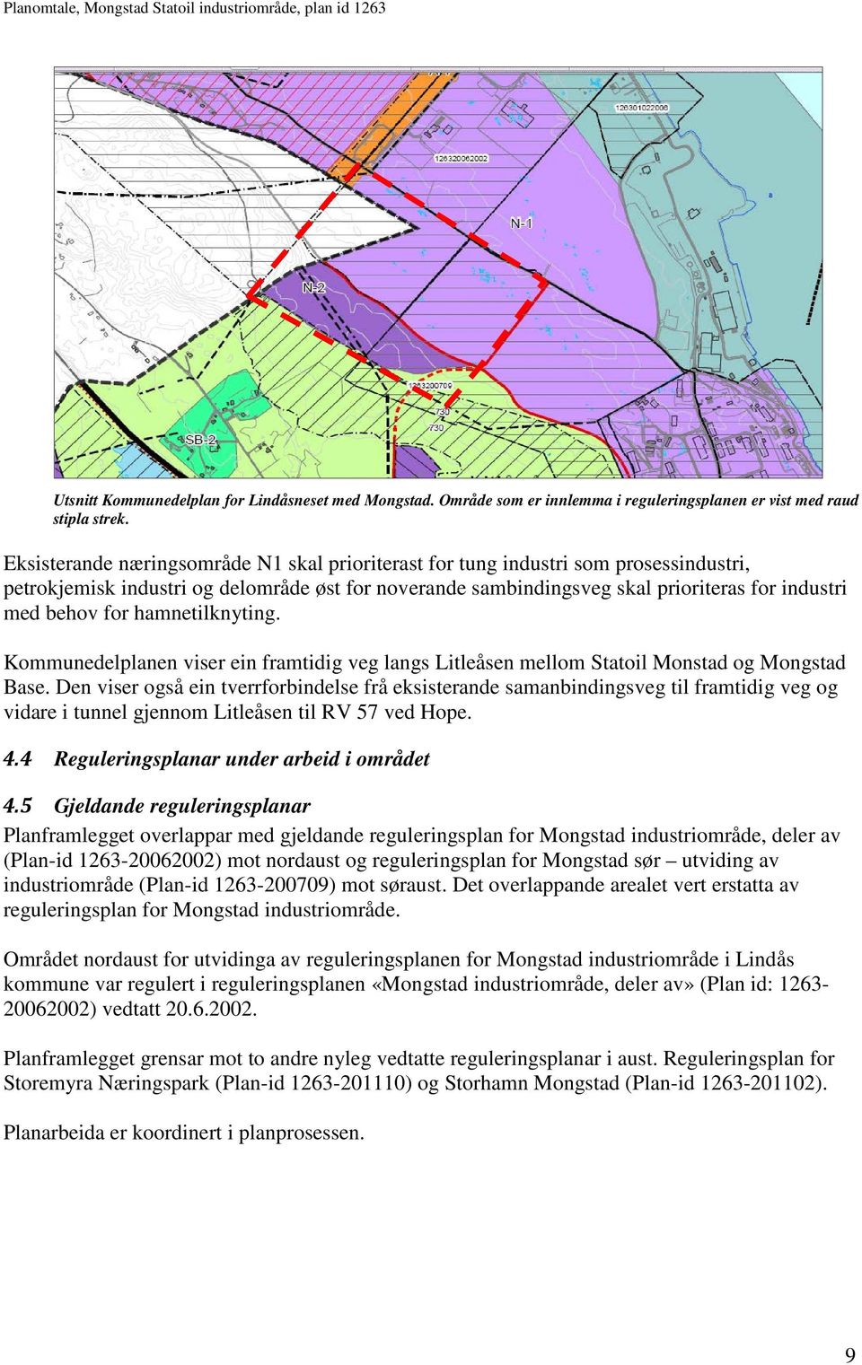 hamnetilknyting. Kommunedelplanen viser ein framtidig veg langs Litleåsen mellom Statoil Monstad og Mongstad Base.