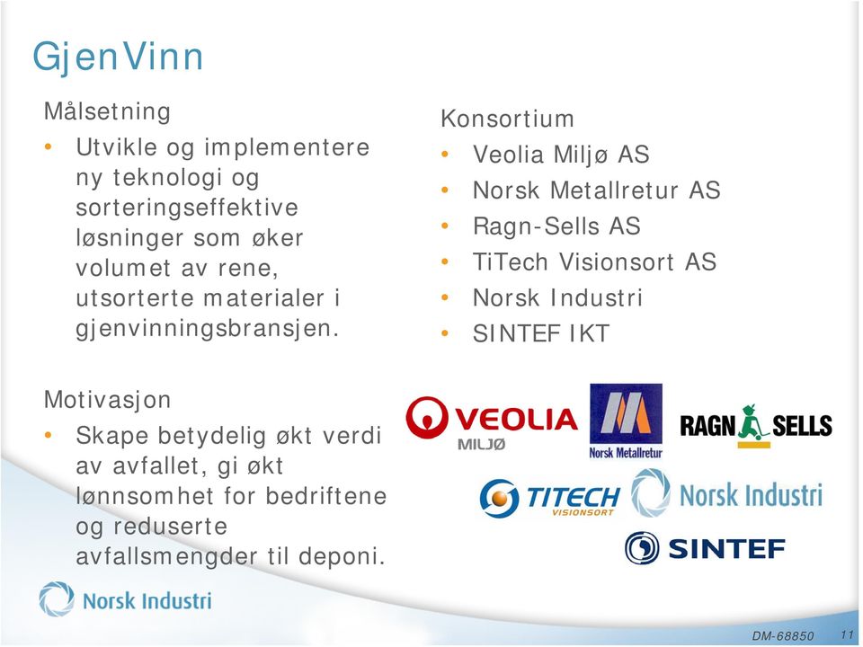 Konsortium Veolia Miljø AS Norsk Metallretur AS Ragn-Sells AS TiTech Visionsort AS Norsk Industri