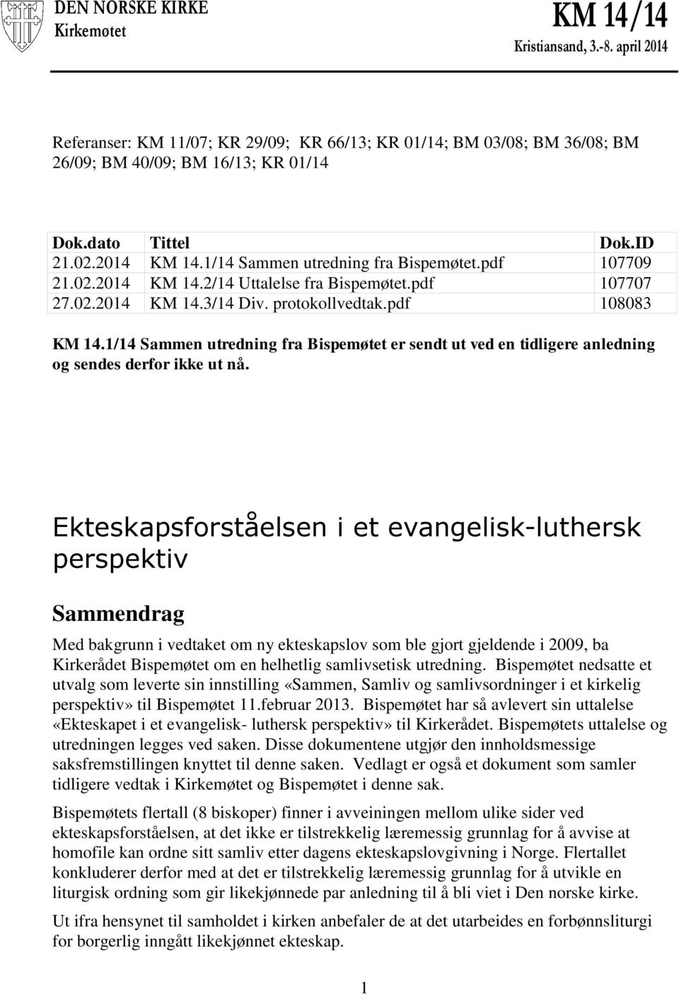 1/14 Sammen utredning fra Bispemøtet er sendt ut ved en tidligere anledning og sendes derfor ikke ut nå.