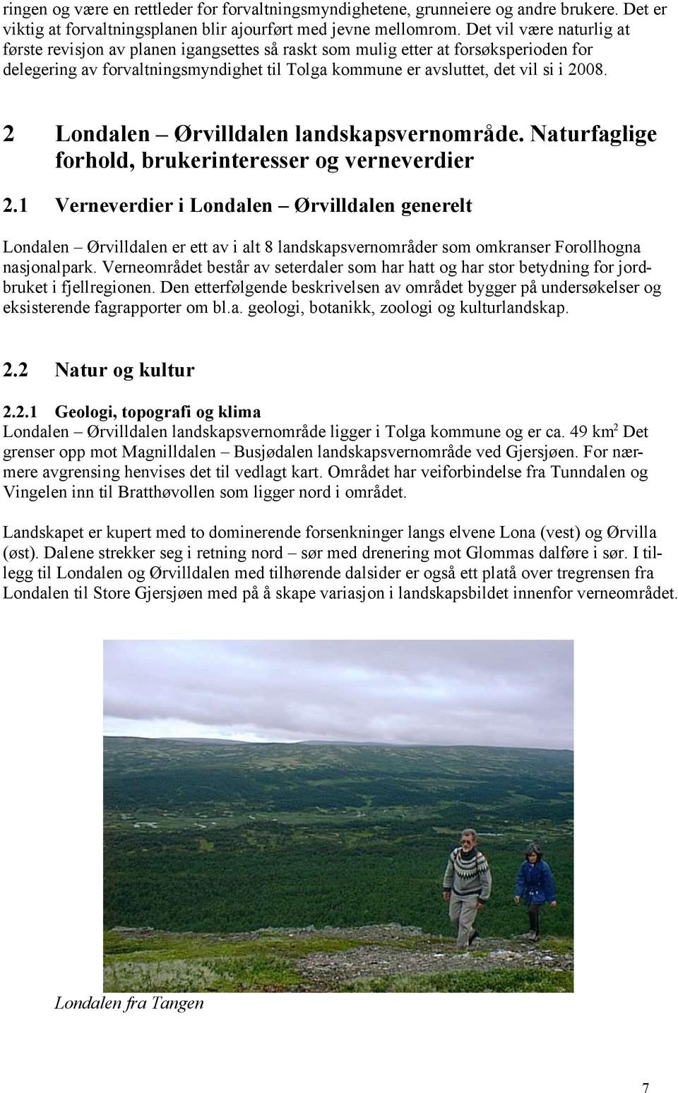 2 Londalen Ørvilldalen landskapsvernområde. Naturfaglige forhold, brukerinteresser og verneverdier 2.