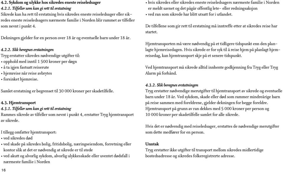 som nevnt i punkt 4. Dekningen gjelder for en person over 18 år og eventuelle barn under 18 år. 4.2.