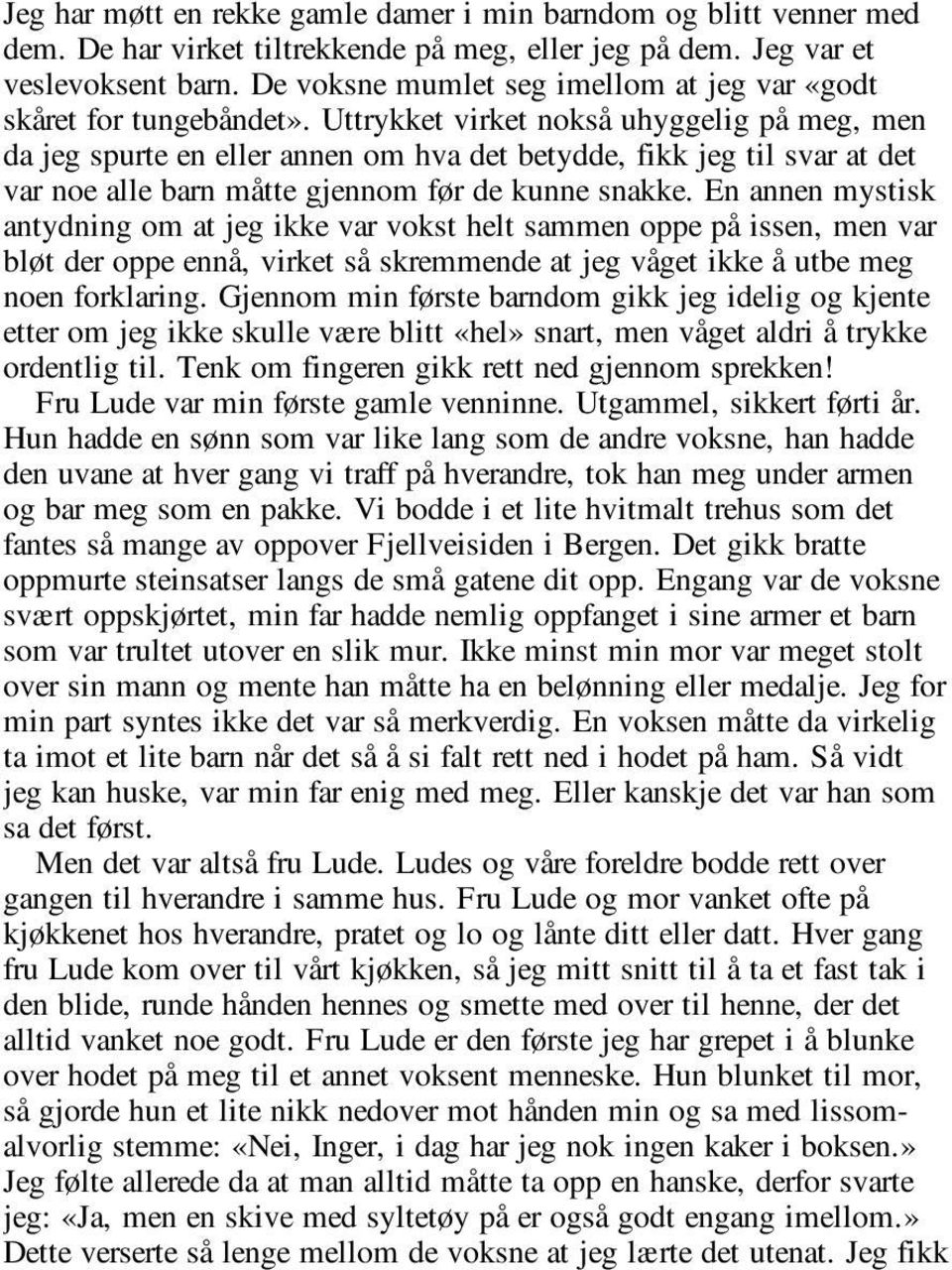 Uttrykket virket nokså uhyggelig på meg, men da jeg spurte en eller annen om hva det betydde, fikk jeg til svar at det var noe alle barn måtte gjennom før de kunne snakke.