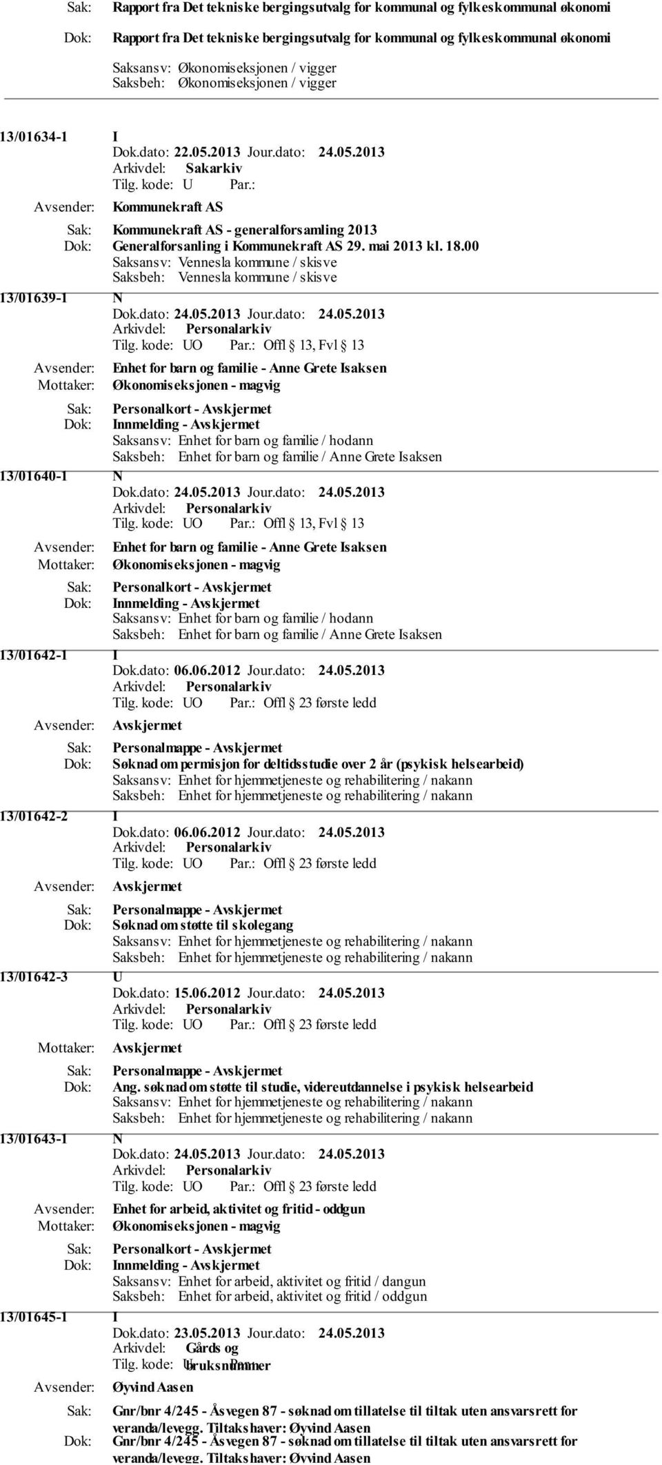18.00 Saksansv: Vennesla kommune / skisve Saksbeh: Vennesla kommune / skisve 13/01639-1 N Tilg.