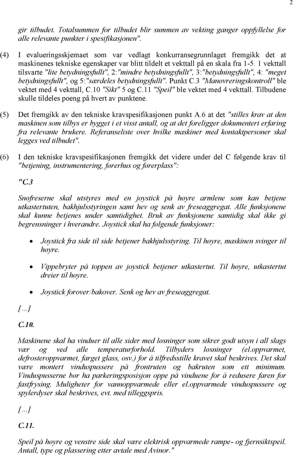 1 vekttall tilsvarte "lite betydningsfullt", 2:"mindre betydningsfullt", 3:"betydningsfullt", 4: "meget betydningsfullt", og 5:"særdeles betydningsfullt". Punkt C.