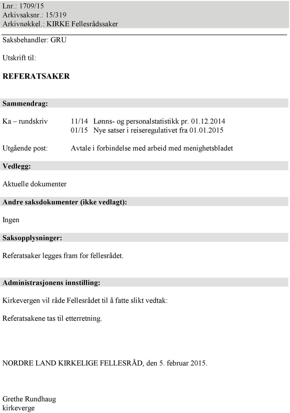 2014 01/15 Nye satser i reiseregulativet fra 01.01.2015 Utgående post: Avtale i forbindelse med arbeid med menighetsbladet Vedlegg: Aktuelle dokumenter Andre