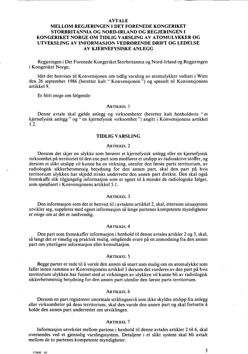 atomulykker vedtatt i Wien den 26 september 1986 (heretter kalt " Konvensjonen ") og spesielt til Konvensjonens artikkel 9, Er blitt enige om felgende: ARTIKKEL I Denne avtale skal gjelde anlegg og