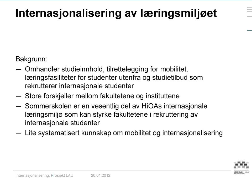 forskjeller mellom fakultetene og instituttene Sommerskolen er en vesentlig del av HiOAs internasjonale