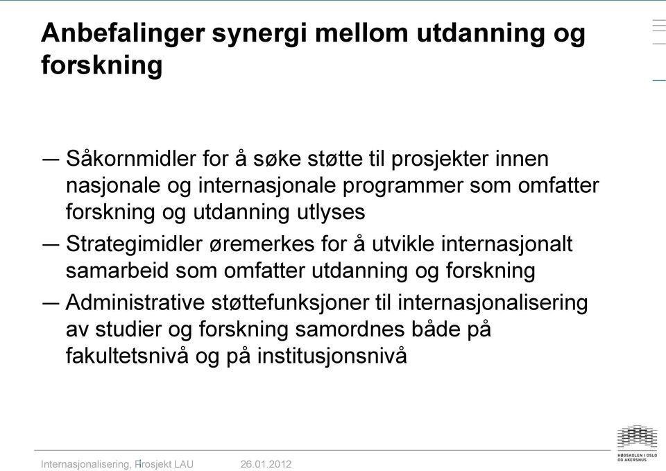 øremerkes for å utvikle internasjonalt samarbeid som omfatter utdanning og forskning Administrative