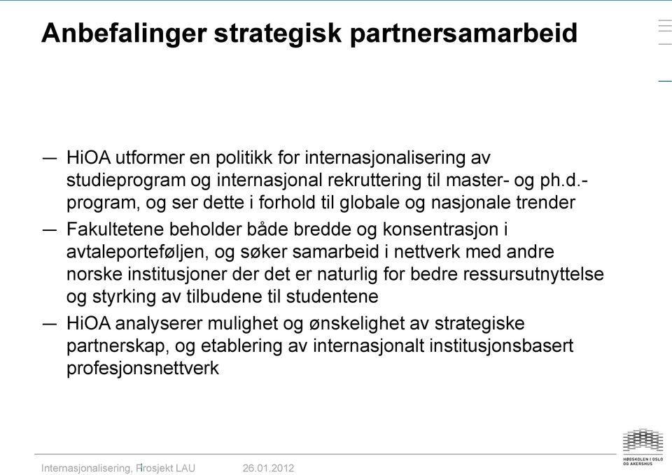 - program, og ser dette i forhold til globale og nasjonale trender Fakultetene beholder både bredde og konsentrasjon i avtaleporteføljen, og