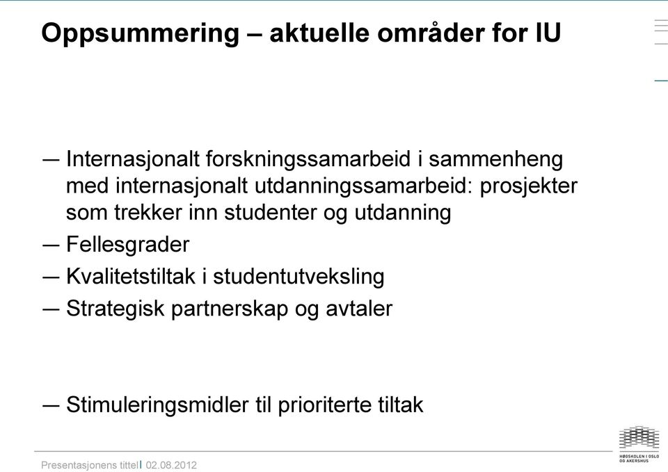 studenter og utdanning Fellesgrader Kvalitetstiltak i studentutveksling Strategisk