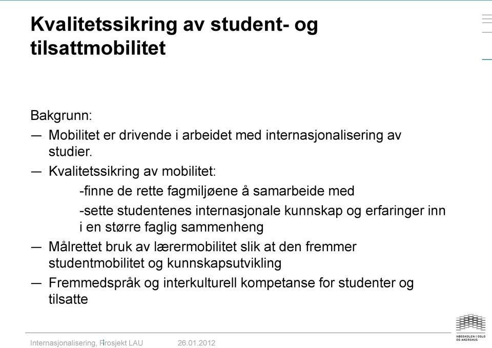 Kvalitetssikring av mobilitet: -finne de rette fagmiljøene å samarbeide med -sette studentenes internasjonale