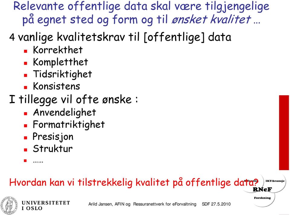 tillegge vil ofte ønske : Anvendelighet Formatriktighet Presisjon Struktur Hvordan kan vi