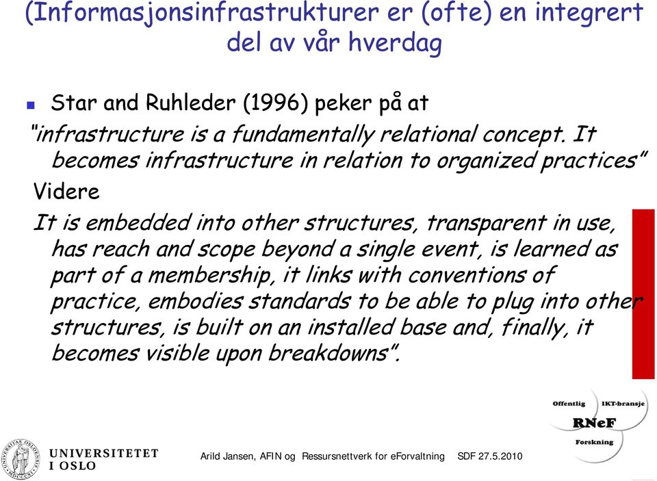 It becomes infrastructure in relation to organized practices Videre It is embedded into other structures, transparent in use, has reach and scope beyond a