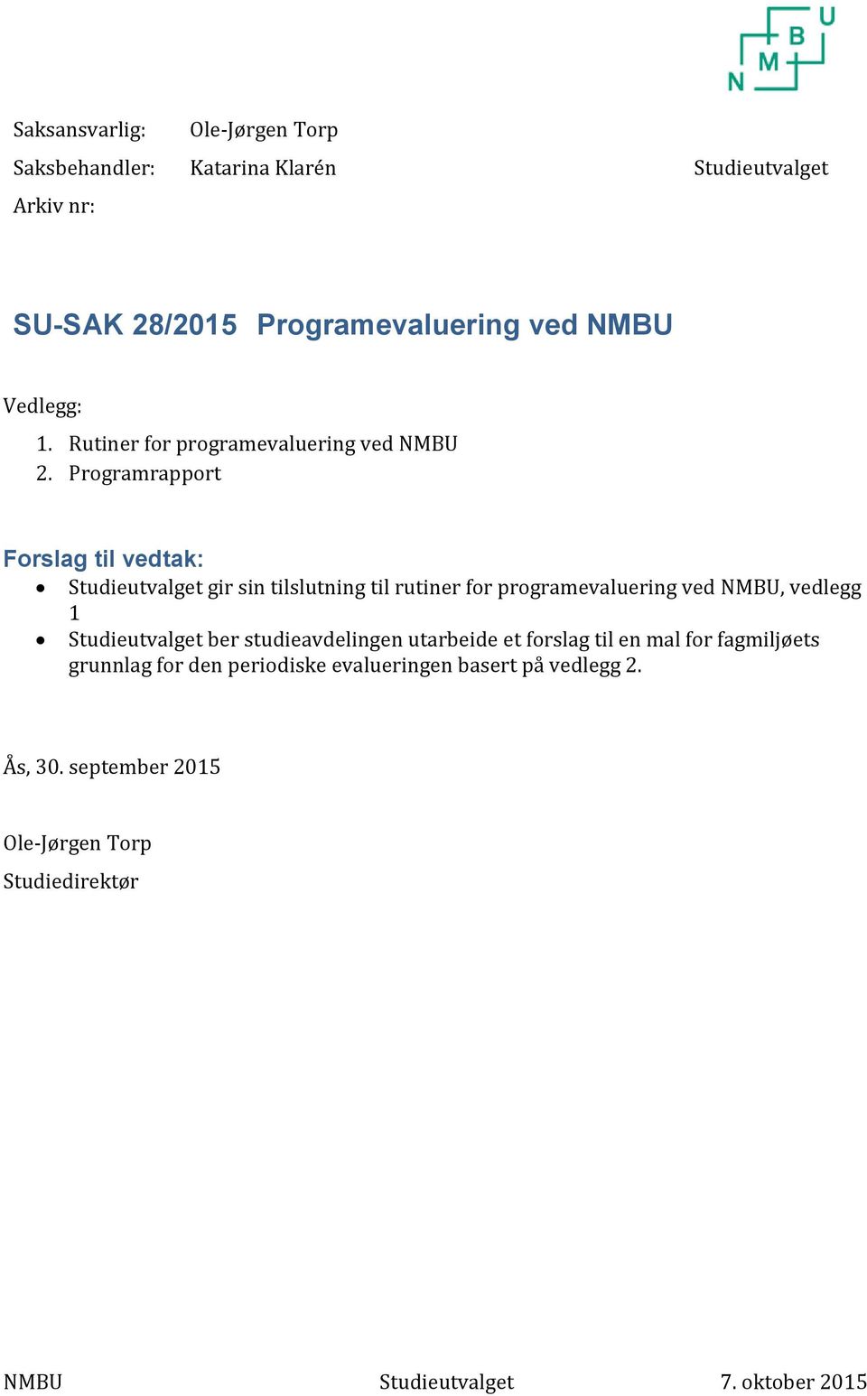 Programrapport Forslag til vedtak: Studieutvalget gir sin tilslutning til rutiner for programevaluering ved NMBU, vedlegg 1