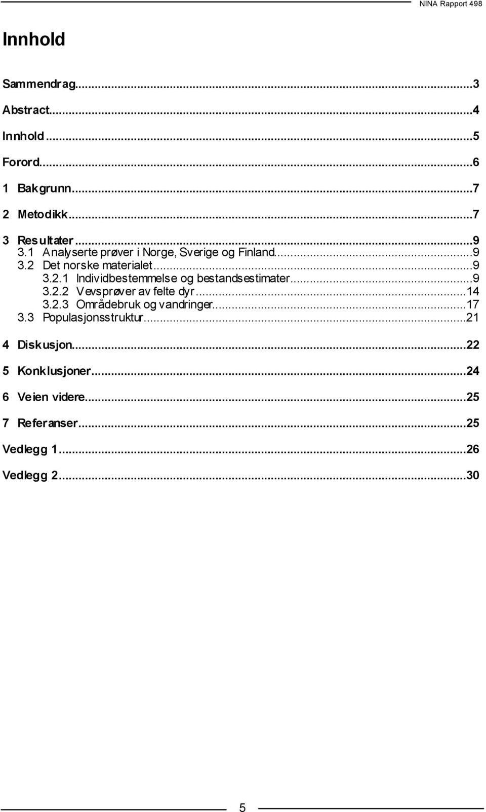 ..9 3.2.2 Vevsprøver av felte dyr...14 3.2.3 Områdebruk og vandringer...17 3.3 Populasjonsstruktur.