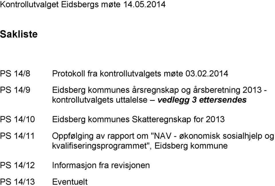 ettersendes PS 14/10 Eidsberg kommunes Skatteregnskap for 2013 PS 14/11 PS 14/12 PS 14/13 Oppfølging av