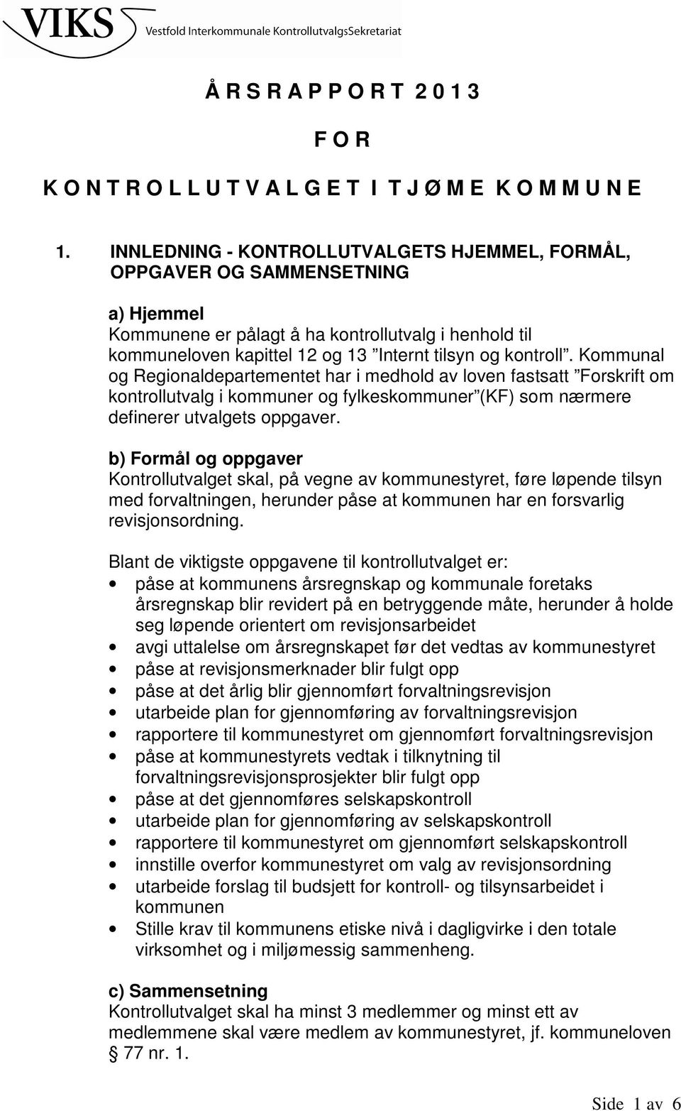 Kommunal og Regionaldepartementet har i medhold av loven fastsatt Forskrift om kontrollutvalg i kommuner og fylkeskommuner (KF) som nærmere definerer utvalgets oppgaver.