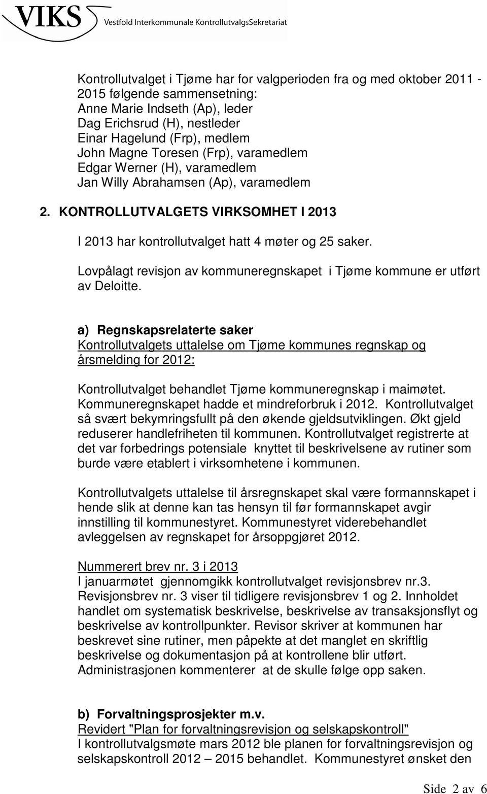 Lovpålagt revisjon av kommuneregnskapet i Tjøme kommune er utført av Deloitte.