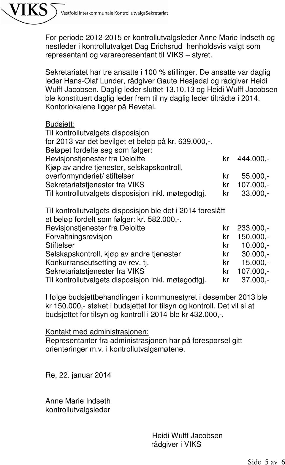 Kontorlokalene ligger på Revetal. Budsjett: Til kontrollutvalgets disposisjon for 2013 var det bevilget et beløp på kr. 639.000,-.