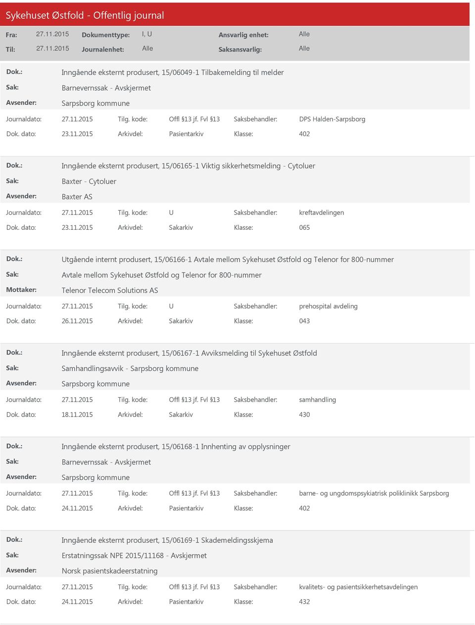 2015 Arkivdel: Sakarkiv 065 Mottaker: tgående internt produsert, 15/06166-1 Avtale mellom Sykehuset Østfold og Telenor for 800-nummer Avtale mellom Sykehuset Østfold og Telenor for 800-nummer Telenor