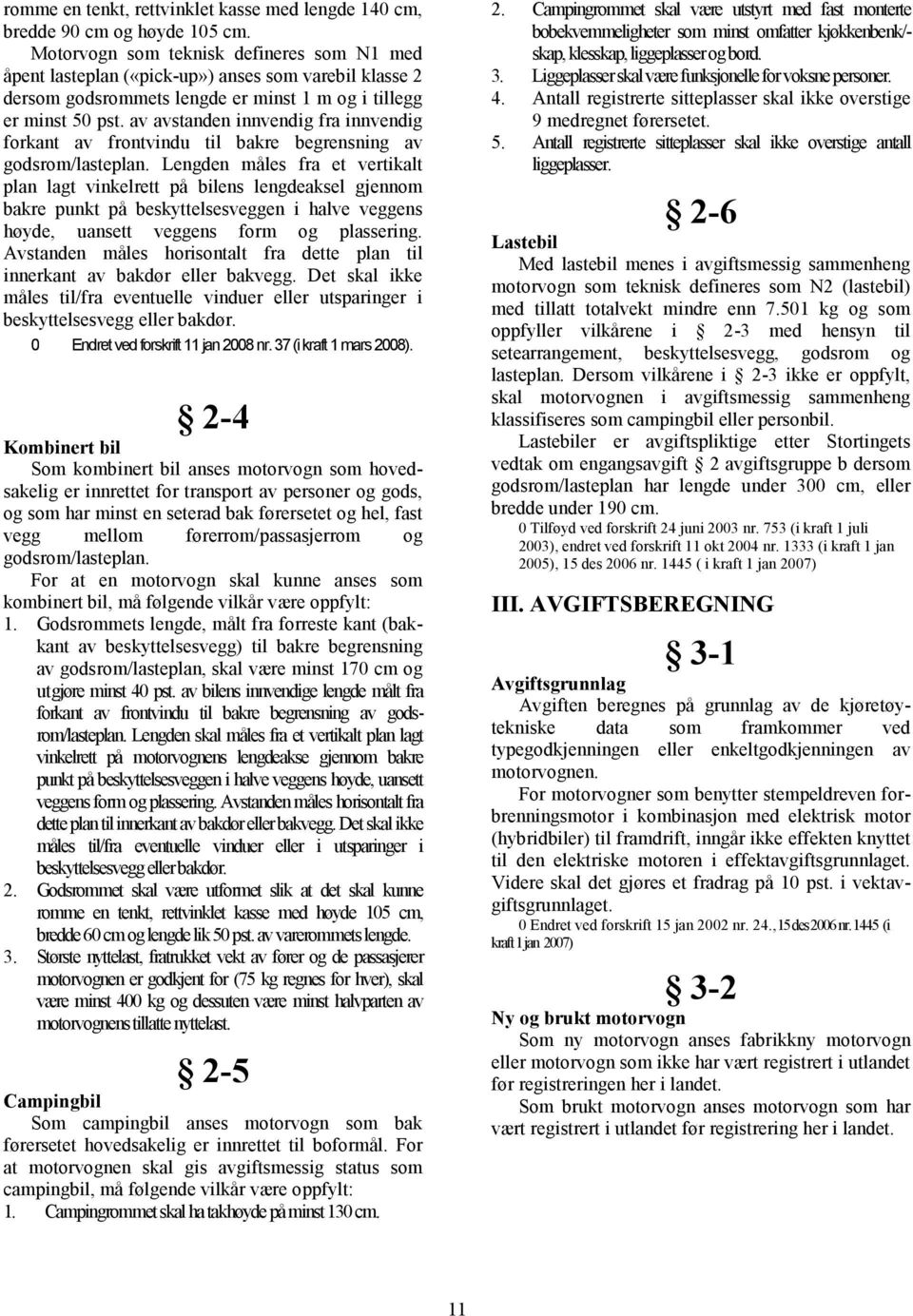 av avstanden innvendig fra innvendig forkant av frontvindu til bakre begrensning av godsrom/lasteplan.