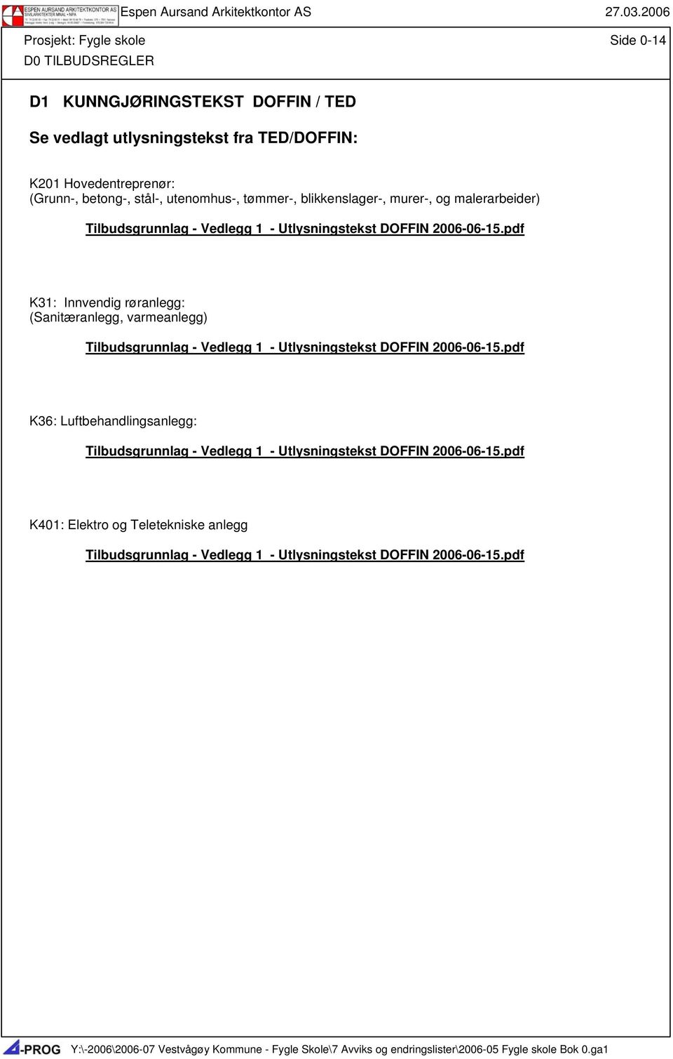 pdf K31: Innvendig røranlegg: (Sanitæranlegg, varmeanlegg) Tilbudsgrunnlag - Vedlegg 1 - Utlysningstekst DOFFIN 2006-06-15.