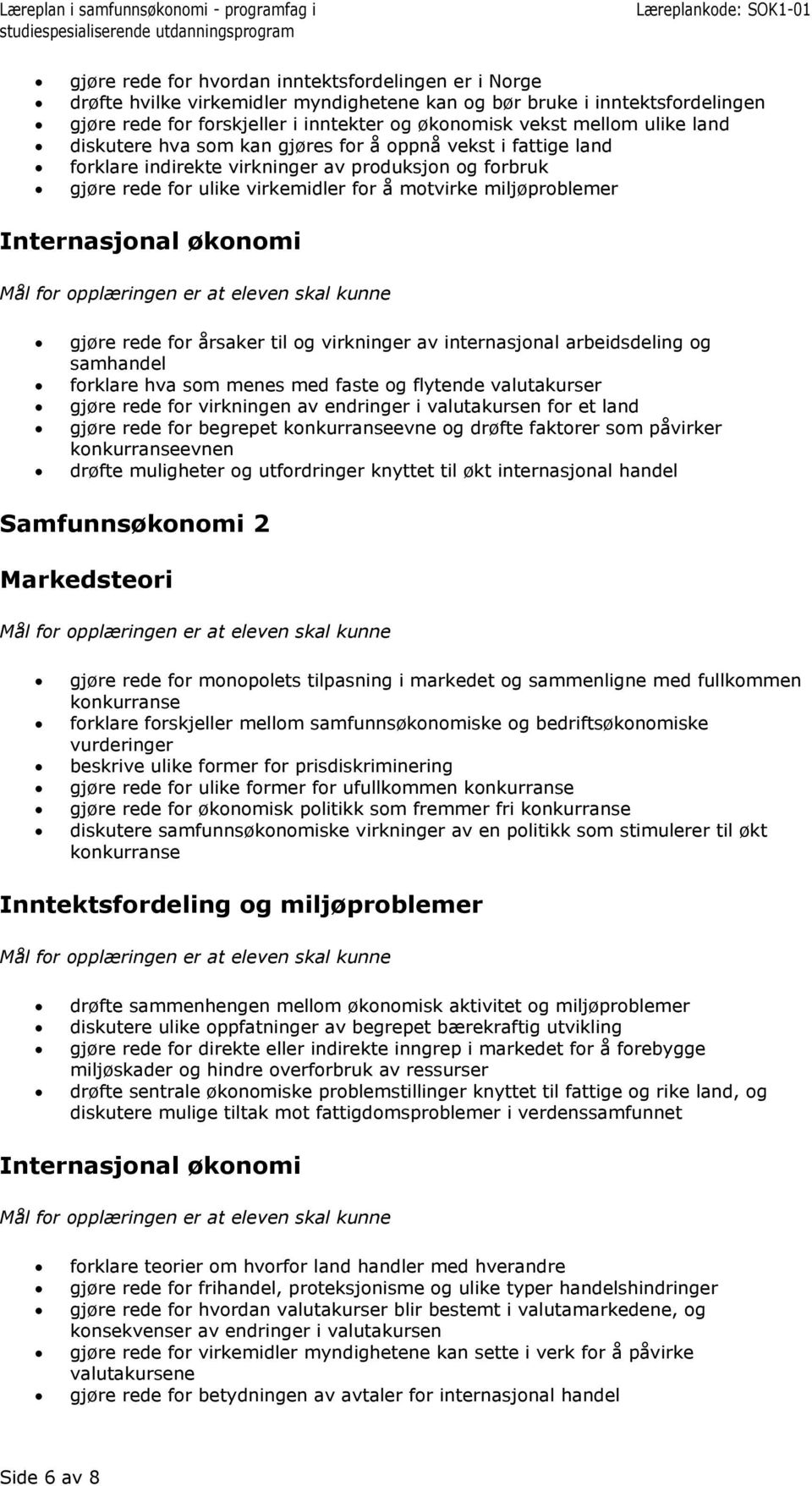 Internasjonal økonomi gjøre rede for årsaker til og virkninger av internasjonal arbeidsdeling og samhandel forklare hva som menes med faste og flytende valutakurser gjøre rede for virkningen av