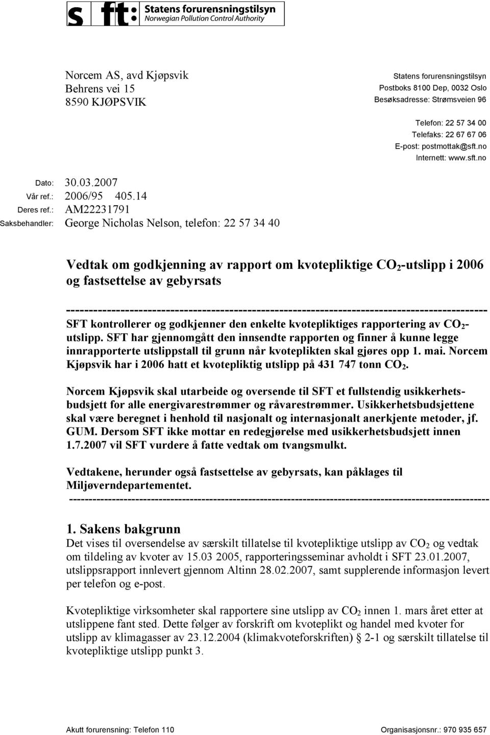 : AM22231791 Saksbehandler: George Nicholas Nelson, telefon: 22 57 34 40 Vedtak om godkjenning av rapport om kvotepliktige CO 2 -utslipp i 2006 og fastsettelse av gebyrsats